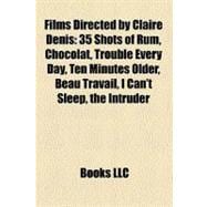 Films Directed by Claire Denis : 35 Shots of Rum, Chocolat, Trouble Every Day, Ten Minutes Older, Beau Travail, I Can't Sleep, the Intruder