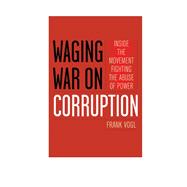 Waging War on Corruption Inside the Movement Fighting the Abuse of Power