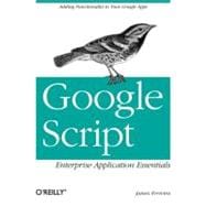 Google Script : Enterprise Application Essentials - Adding Functionality to Your Google Apps