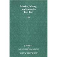 Mission, Money, and Authority, Part Two: Journal of Museum Education 35:3 Thematic Issue