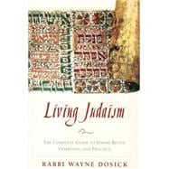 Living Judaism : The Complete Guide to Jewish Belief, Tradition, and Practice