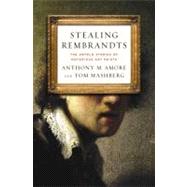 Stealing Rembrandts The Untold Stories of Notorious Art Heists