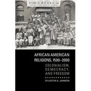 African American Religions, 1500â€“2000: Colonialism, Democracy, and Freedom