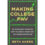 Making College Pay An Economist Explains How to Make a Smart Bet on Higher Education