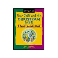 Your Child and the Christian Life : A Family Activity Book
