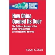 How China Opened Its Door The Political Success of the PRC's Foreign Trade and Investment Reforms