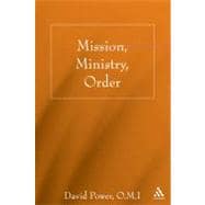 Mission, Ministry, Order Reading the Tradition in the Present Context