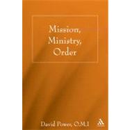 Mission, Ministry, Order Reading the Tradition in the Present Context