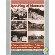 Speaking of Montana : A Guide to the Oral History Collection at the Montana Historical Society