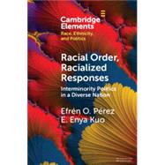 Racial Order, Racialized Responses: Interminority Politics in a Diverse Nation