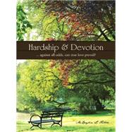 Hardship and Devotion : ... Against All Odds, Can True Love Prevail?