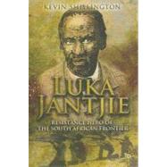 Luka Jantjie Resistance Hero of the South African Frontier