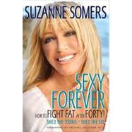 Sexy Forever : How to Fight Fat after Forty