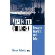 Neglected Children : Research, Practice, and Policy
