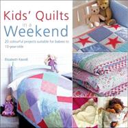 Quick Quilts For Kids 20 colorful projects for babies and children