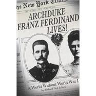 Archduke Franz Ferdinand Lives! A World without World War I