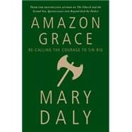 Amazon Grace : Re-Calling the Courage to Sin Big