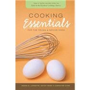 Cooking Essentials for the Young and Novice Cook : Tried and Tested Recipes from the Kids in the Kitchen Cooking Classes