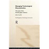 Managing Technological Discontinuities: The Case of the Finnish Paper Industry