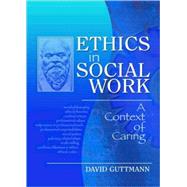 Ethics in Social Work: A Context of Caring