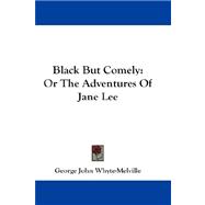 Black but Comely : Or the Adventures of Jane Lee