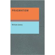 Pragmatism : A New Name for Some Old Ways of Thinking