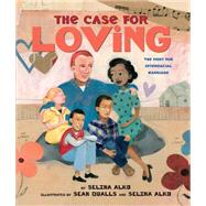 The Case for Loving: The Fight for Interracial Marriage The Fight for Interracial Marriage