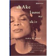 Shake Loose My Skin New and Selected Poems