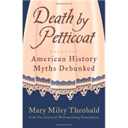 Death by Petticoat American History Myths Debunked