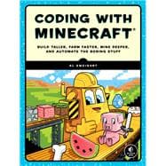 Coding with Minecraft Build Taller, Farm Faster, Mine Deeper, and Automate the Boring Stuff