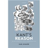 Kant's Reason The Unity of Reason and the Limits of Comprehension in Kant