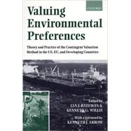 Valuing Environmental Preferences Theory and Practice of the Contingent Valuation Method in the US, EU, and Developing Countries