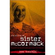 The Killing of Sister McCormack: The Horrific True Story of the Execution of Sister Irene McCormack