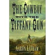 The Cowboy with the Tiffany Gun; A Novel
