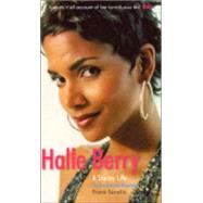 Halle Berry : A Stormy Life: The Unauthorised Biography