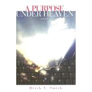A Purpose Under Heaven: A Novel