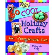 Get Crafty : 60 Cool Holiday Crafts for Year-Round Fun