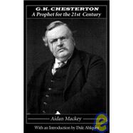 G. K. Chesterton A Prophet for the 21st Century