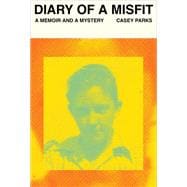 Diary of a Misfit A Memoir and a Mystery
