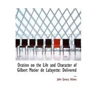 Oration on the Life and Character of Gilbert Motier de Lafayette : Delivered ...