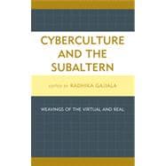 Cyberculture and the Subaltern Weavings of the Virtual and Real
