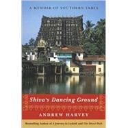 Shiva's Dancing Ground : A Memoir of Southern India