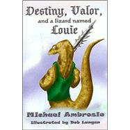 Destiny, Valor and a Lizard Named Louie