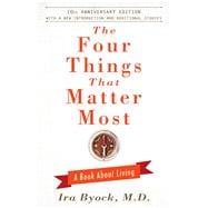 The Four Things That Matter Most - 10th Anniversary Edition A Book About Living