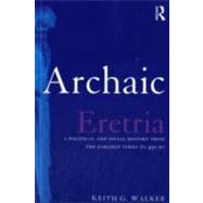 Archaic Eretria: A Political and Social History from the Earliest Times to 490 BC