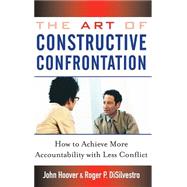 The Art of Constructive Confrontation How to Achieve More Accountability with Less Conflict