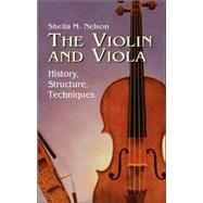 The Violin and Viola History, Structure, Techniques