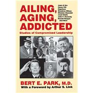 Ailing, Aging, Addicted: Studies of Compromised Leadership