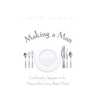 Making a Man : Gentlemanly Appetites in the Nineteenth-Century British Novel