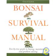 Bonsai Survival Manual Tree-by-Tree Guide to Buying, Maintaining, and Problem Solving